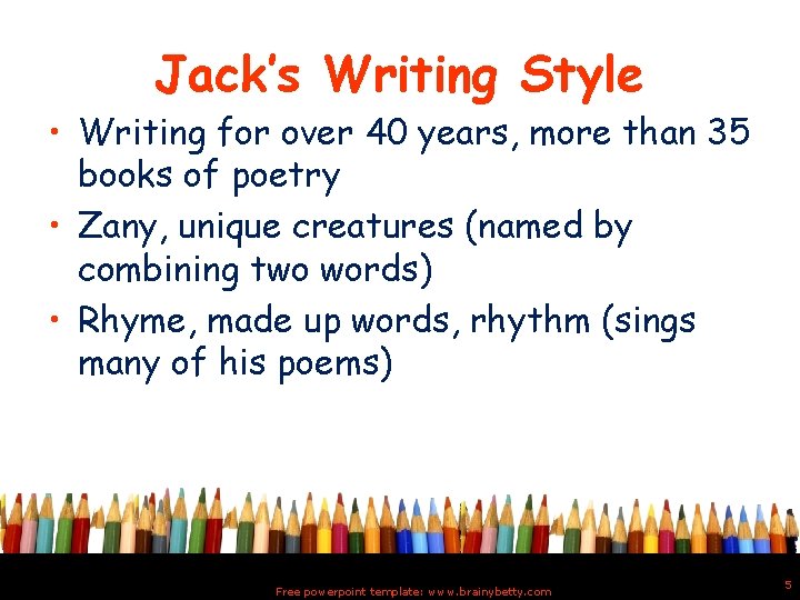 Jack’s Writing Style • Writing for over 40 years, more than 35 books of
