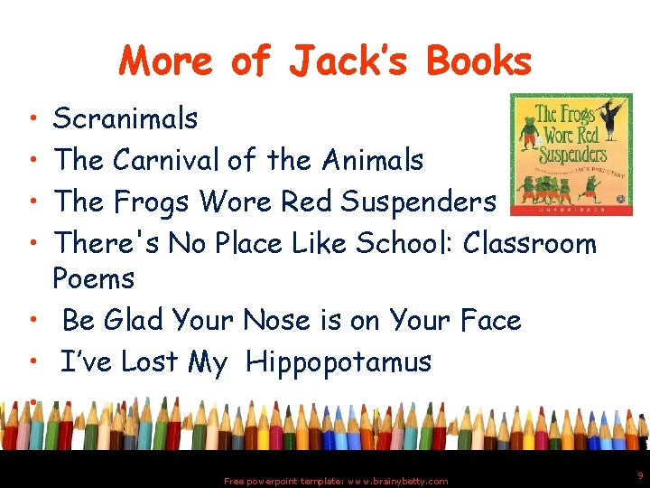 More of Jack’s Books • • Scranimals The Carnival of the Animals The Frogs