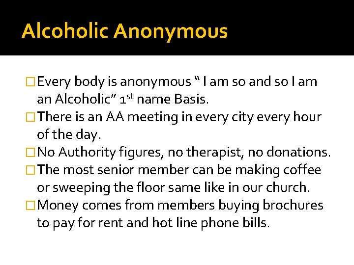 Alcoholic Anonymous �Every body is anonymous “ I am so and so I am
