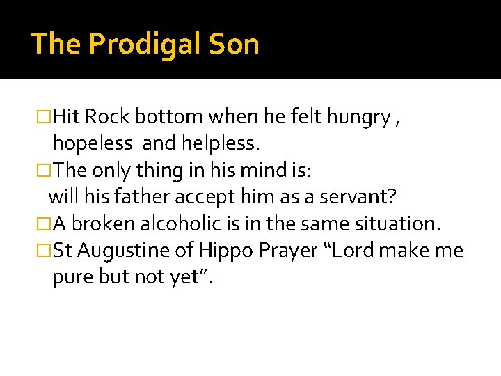 The Prodigal Son �Hit Rock bottom when he felt hungry , hopeless and helpless.