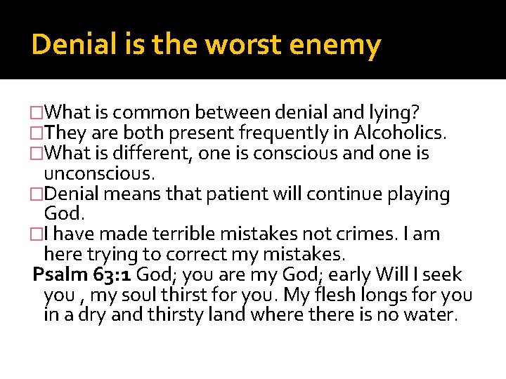 Denial is the worst enemy �What is common between denial and lying? �They are