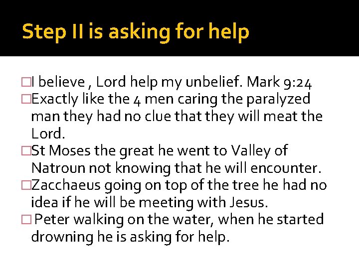 Step II is asking for help �I believe , Lord help my unbelief. Mark