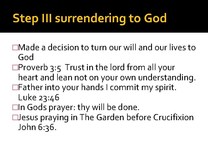 Step III surrendering to God �Made a decision to turn our will and our