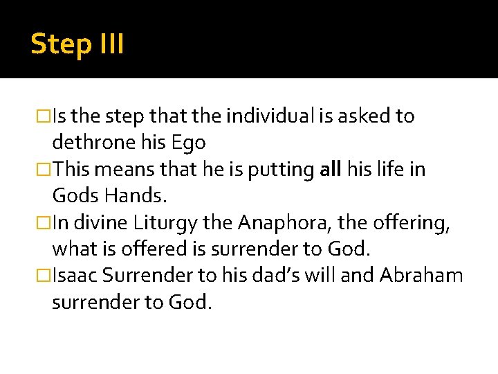 Step III �Is the step that the individual is asked to dethrone his Ego