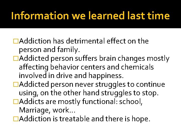 Information we learned last time �Addiction has detrimental effect on the person and family.