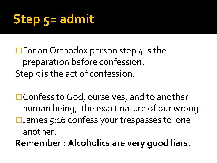 Step 5= admit �For an Orthodox person step 4 is the preparation before confession.