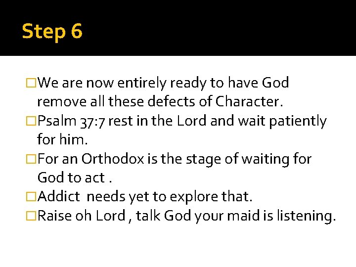 Step 6 �We are now entirely ready to have God remove all these defects