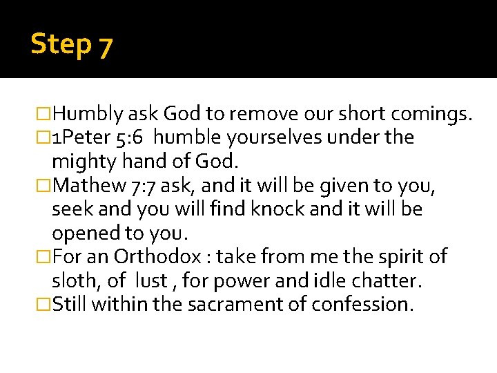 Step 7 �Humbly ask God to remove our short comings. � 1 Peter 5: