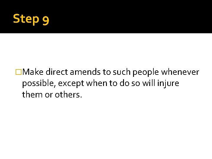 Step 9 �Make direct amends to such people whenever possible, except when to do
