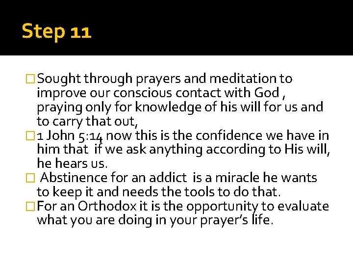 Step 11 �Sought through prayers and meditation to improve our conscious contact with God