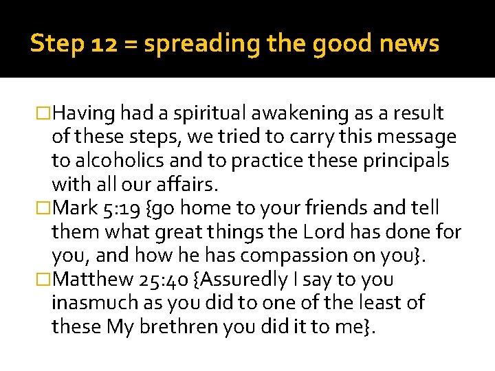 Step 12 = spreading the good news �Having had a spiritual awakening as a