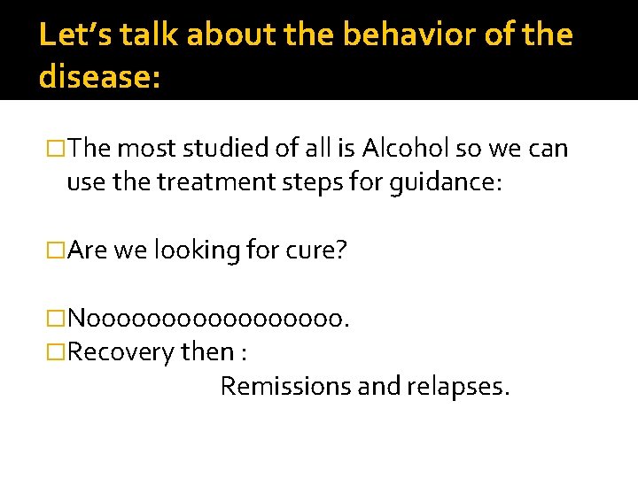 Let’s talk about the behavior of the disease: �The most studied of all is
