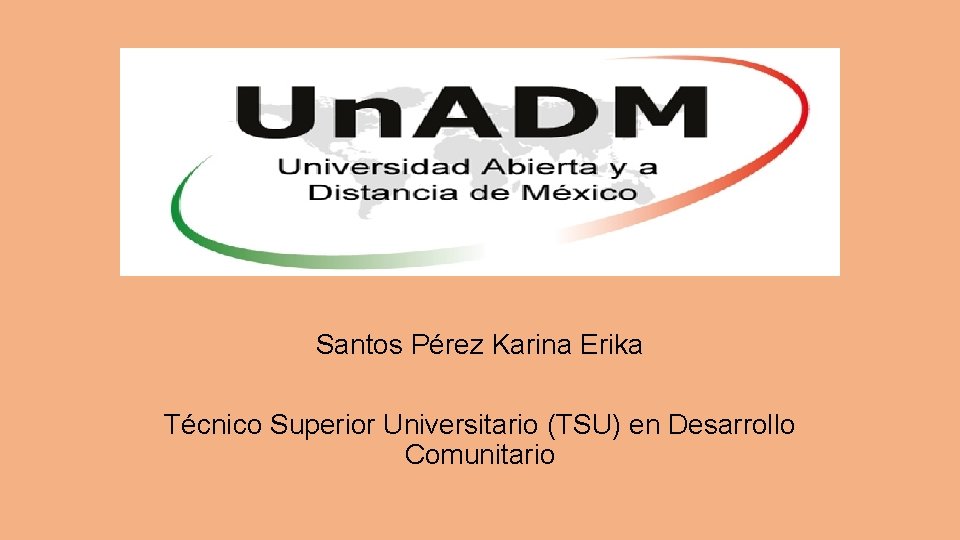 Santos Pérez Karina Erika Técnico Superior Universitario (TSU) en Desarrollo Comunitario 