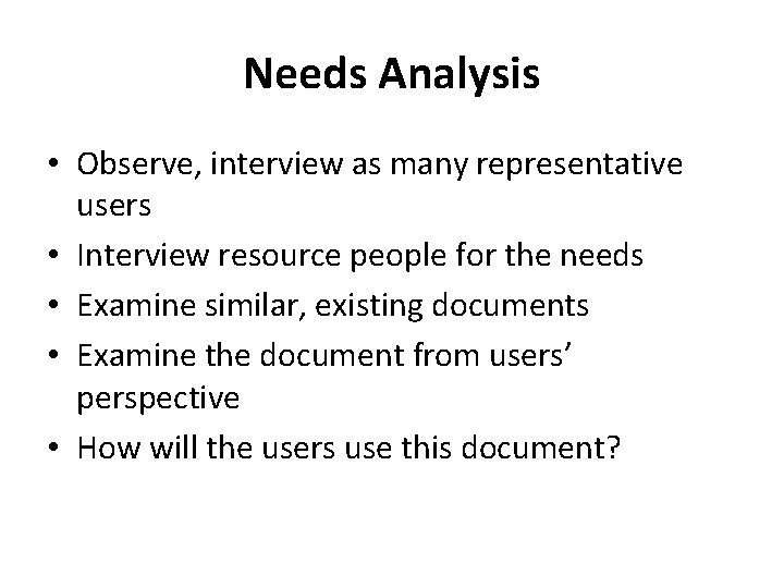 Needs Analysis • Observe, interview as many representative users • Interview resource people for