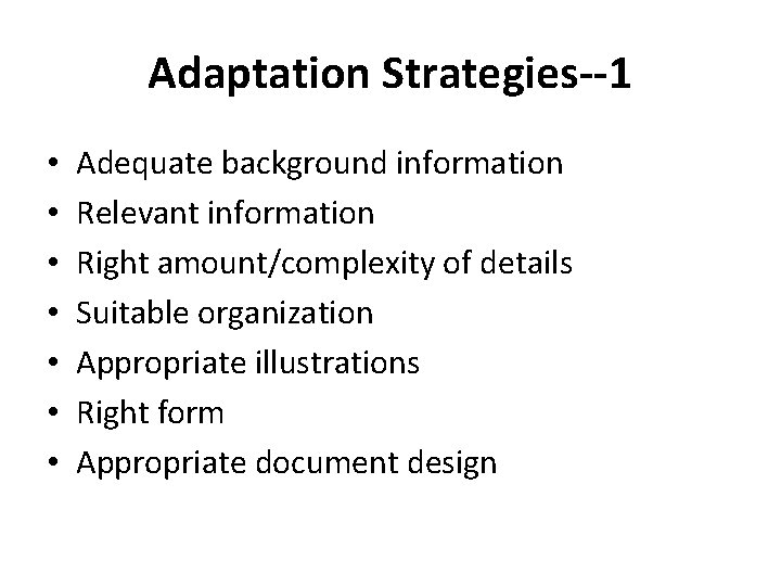 Adaptation Strategies--1 • • Adequate background information Relevant information Right amount/complexity of details Suitable