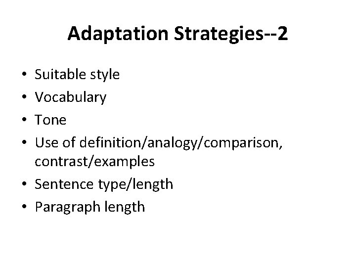 Adaptation Strategies--2 Suitable style Vocabulary Tone Use of definition/analogy/comparison, contrast/examples • Sentence type/length •
