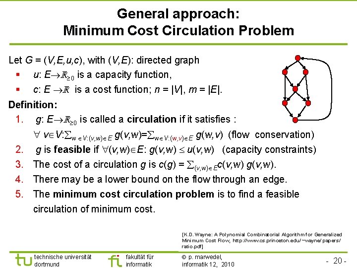 TU Dortmund General approach: Minimum Cost Circulation Problem Let G = (V, E, u,