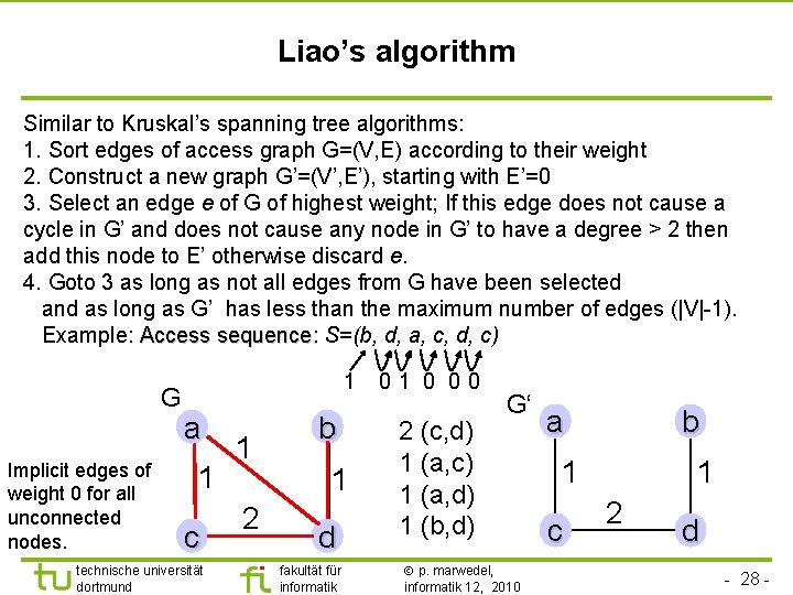 TU Dortmund Liao’s algorithm Similar to Kruskal’s spanning tree algorithms: 1. Sort edges of