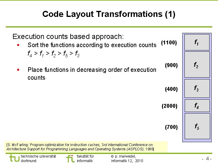 TU Dortmund Code Layout Transformations (1) Execution counts based approach: § Sort the functions