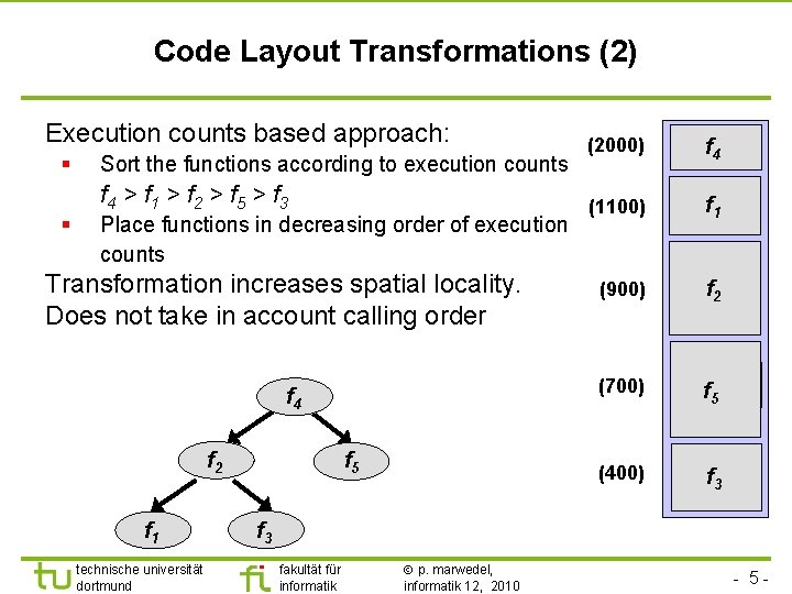 TU Dortmund Code Layout Transformations (2) Execution counts based approach: § § Sort the