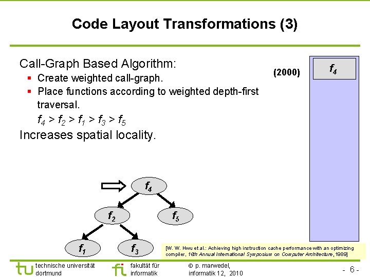 TU Dortmund Code Layout Transformations (3) Call-Graph Based Algorithm: § Create weighted call-graph. §