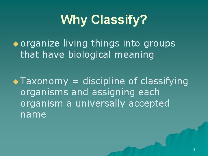 Why Classify? u organize living things into groups that have biological meaning u Taxonomy