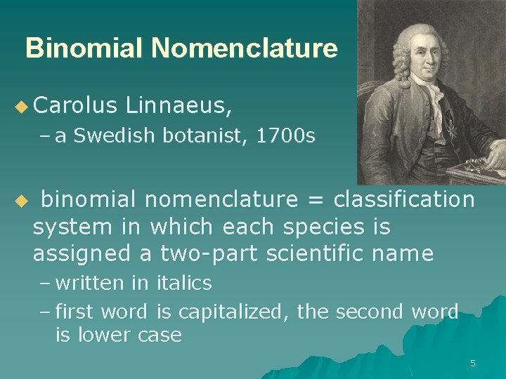 Binomial Nomenclature u Carolus Linnaeus, – a Swedish botanist, 1700 s u binomial nomenclature