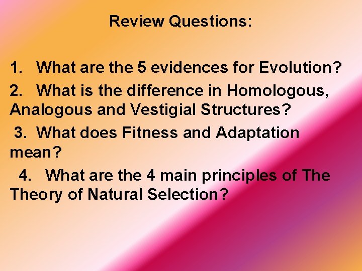Review Questions: 1. What are the 5 evidences for Evolution? 2. What is the