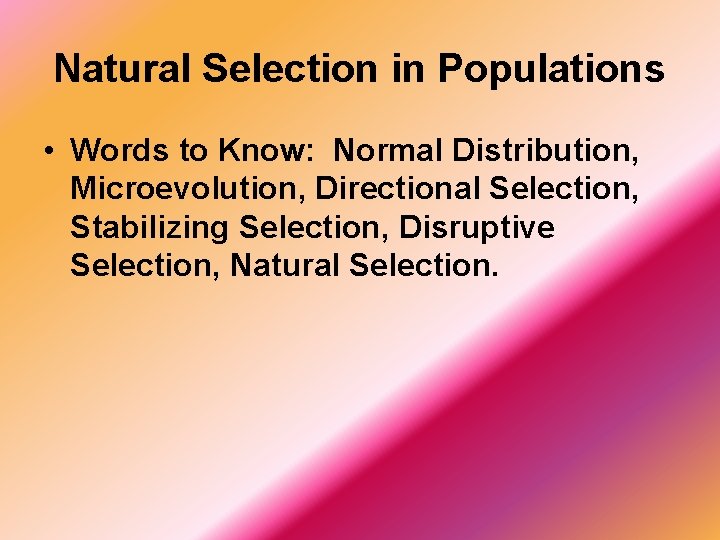 Natural Selection in Populations • Words to Know: Normal Distribution, Microevolution, Directional Selection, Stabilizing