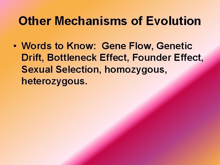 Other Mechanisms of Evolution • Words to Know: Gene Flow, Genetic Drift, Bottleneck Effect,
