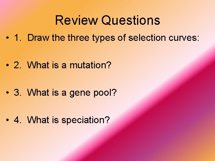 Review Questions • 1. Draw the three types of selection curves: • 2. What