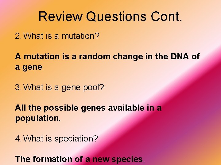 Review Questions Cont. 2. What is a mutation? A mutation is a random change