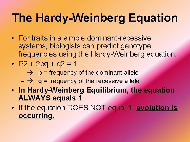 The Hardy-Weinberg Equation • For traits in a simple dominant-recessive systems, biologists can predict