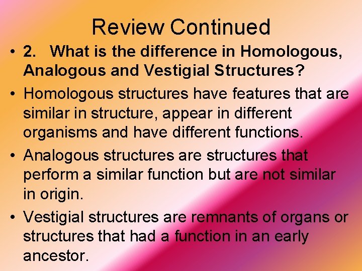 Review Continued • 2. What is the difference in Homologous, Analogous and Vestigial Structures?