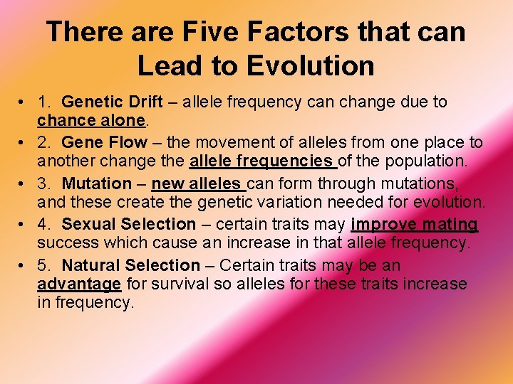 There are Five Factors that can Lead to Evolution • 1. Genetic Drift –