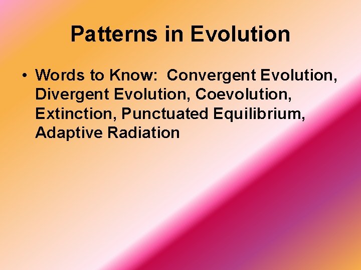 Patterns in Evolution • Words to Know: Convergent Evolution, Divergent Evolution, Coevolution, Extinction, Punctuated