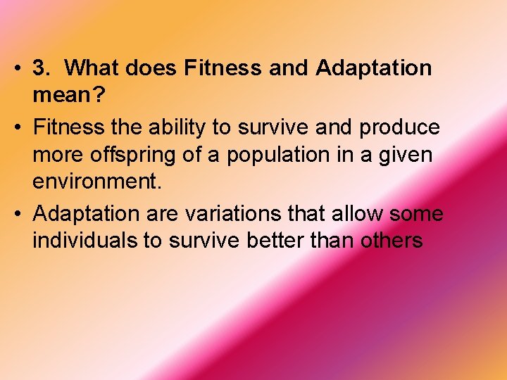  • 3. What does Fitness and Adaptation mean? • Fitness the ability to