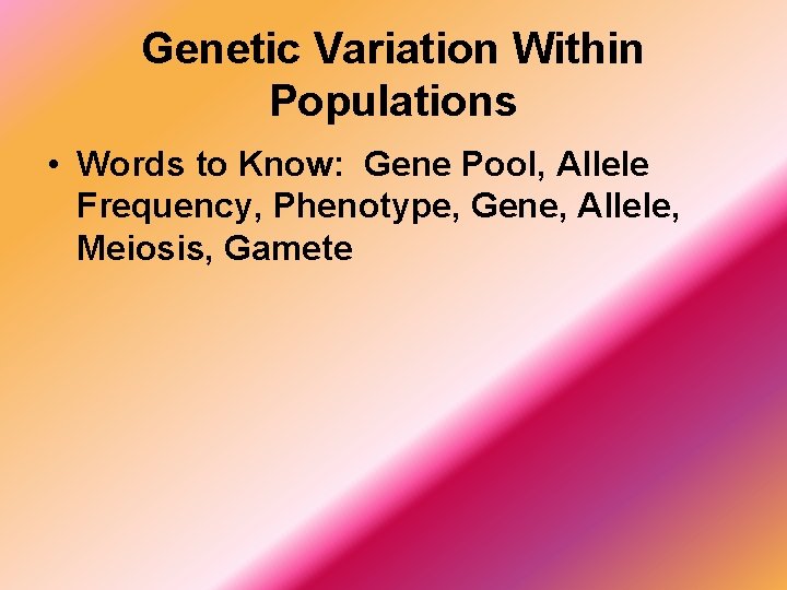 Genetic Variation Within Populations • Words to Know: Gene Pool, Allele Frequency, Phenotype, Gene,
