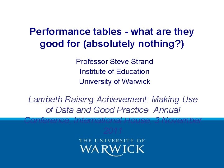 Performance tables - what are they good for (absolutely nothing? ) Professor Steve Strand