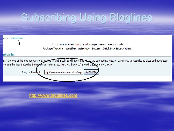 Subscribing Using Bloglines http: //www. bloglines. com 