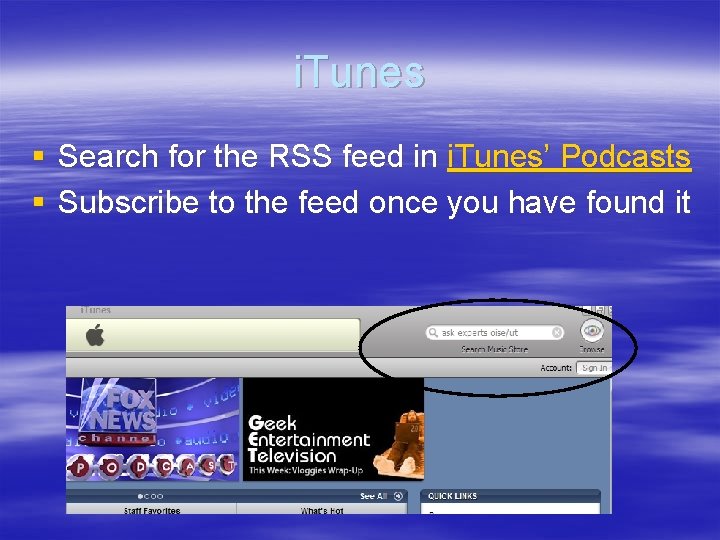 i. Tunes § Search for the RSS feed in i. Tunes’ Podcasts § Subscribe