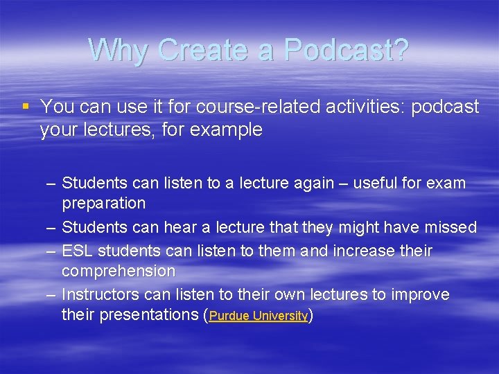 Why Create a Podcast? § You can use it for course-related activities: podcast your