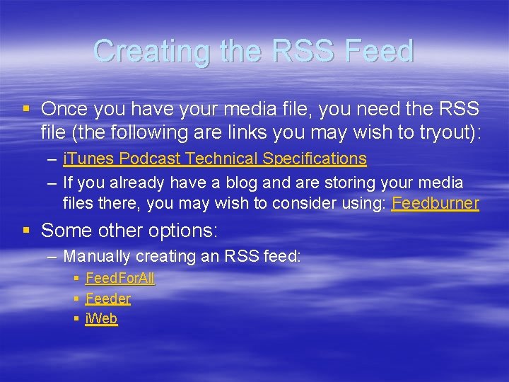 Creating the RSS Feed § Once you have your media file, you need the