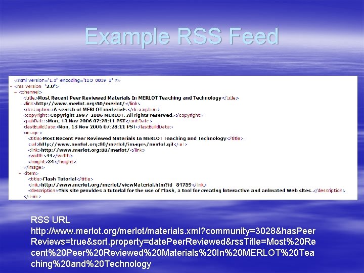 Example RSS Feed RSS URL http: //www. merlot. org/merlot/materials. xml? community=3028&has. Peer Reviews=true&sort. property=date.