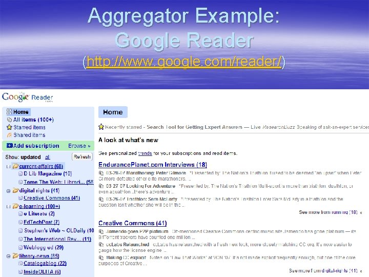 Aggregator Example: Google Reader (http: //www. google. com/reader/) 