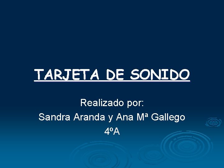 TARJETA DE SONIDO Realizado por: Sandra Aranda y Ana Mª Gallego 4ºA 