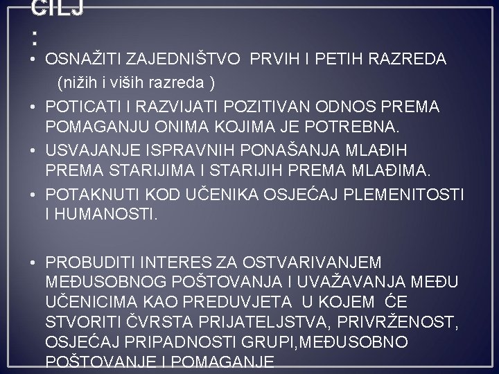 CILJ : • OSNAŽITI ZAJEDNIŠTVO PRVIH I PETIH RAZREDA (nižih i viših razreda )