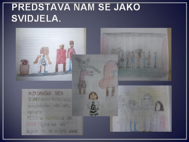 PREDSTAVA NAM SE JAKO SVIDJELA. 