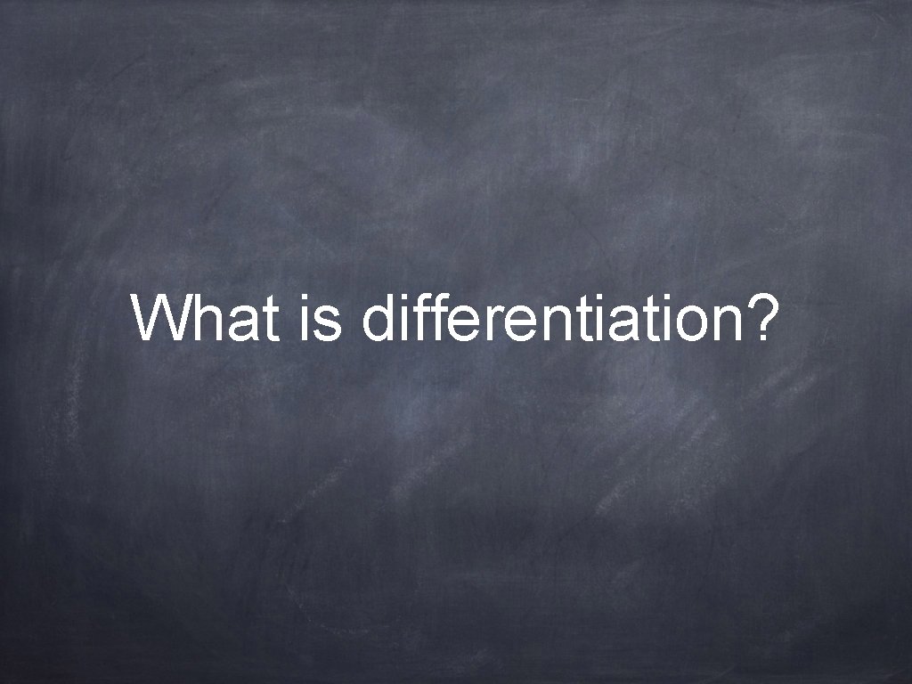 What is differentiation? 