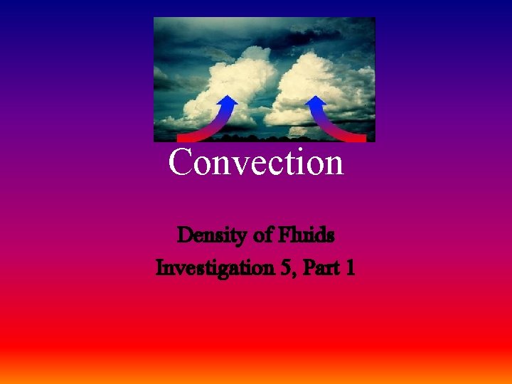 Convection Density of Fluids Investigation 5, Part 1 